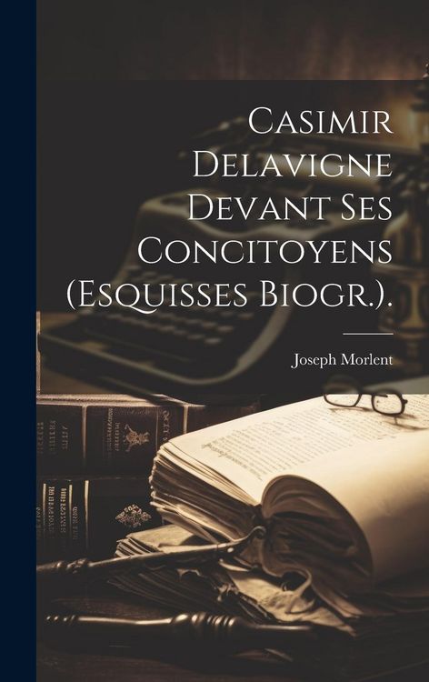 Produktbild: Casimir Delavigne Devant Ses Concitoyens (Esquisses Biogr.).