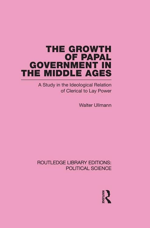 Produktbild: The Growth of Papal Government in the Middle Ages (Routledge Library Editions: Political Science Volume 35)