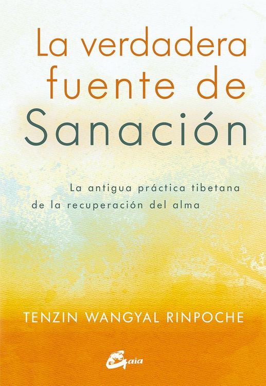 Produktbild: La verdadera fuente de sanaci&oacute;n : la antigua pr&aacute;ctica tibetana de la recuperaci&oacute;n del alma