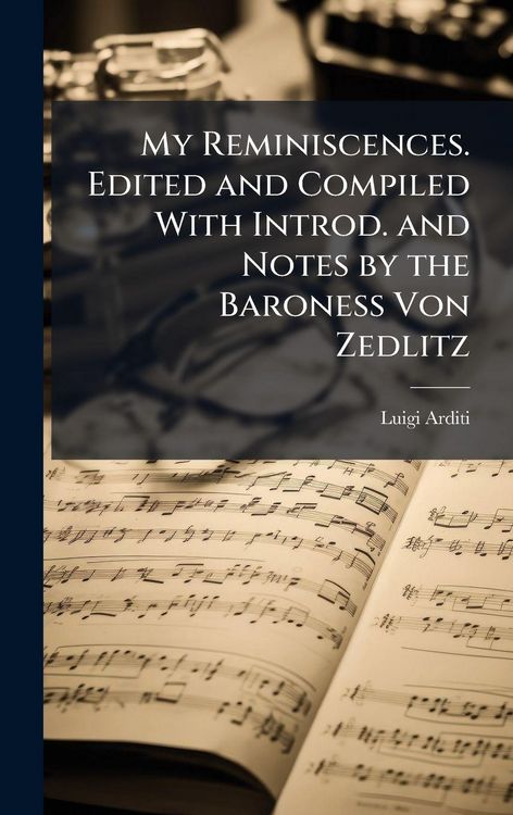 Produktbild: My Reminiscences. Edited and Compiled With Introd. and Notes by the Baroness Von Zedlitz
