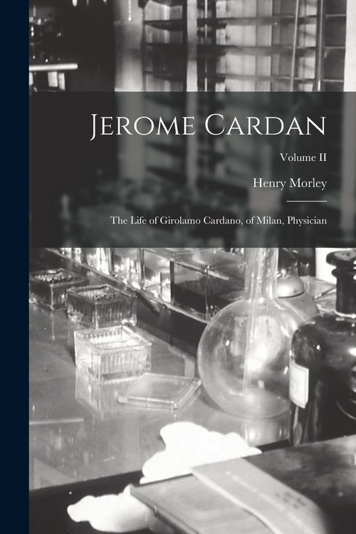 Produktbild: Jerome Cardan: The Life of Girolamo Cardano, of Milan, Physician; Volume II