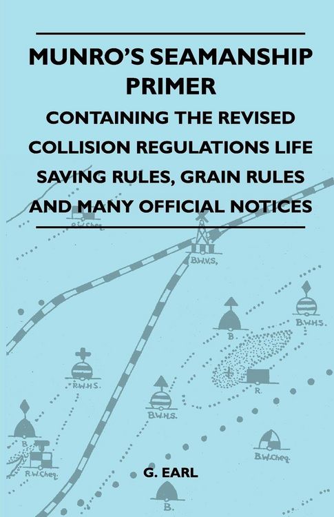Produktbild: Munro's Seamanship Primer - Containing The Revised Collision Regulations Life Saving Rules, Grain Rules And Many Official Notices