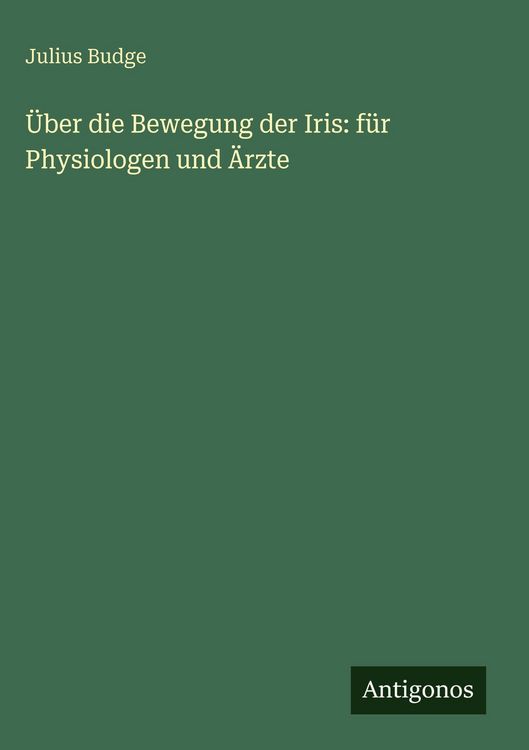 Produktbild: &Uuml;ber die Bewegung der Iris: f&uuml;r Physiologen und &Auml;rzte