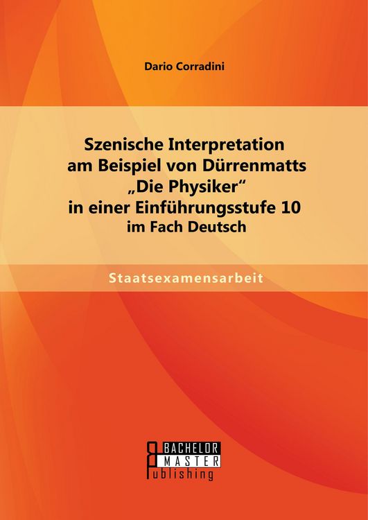 Produktbild: Szenische Interpretation am Beispiel von D&uuml;rrenmatts "Die Physiker" in einer Einf&uuml;hrungsstufe 10 im Fach Deutsch