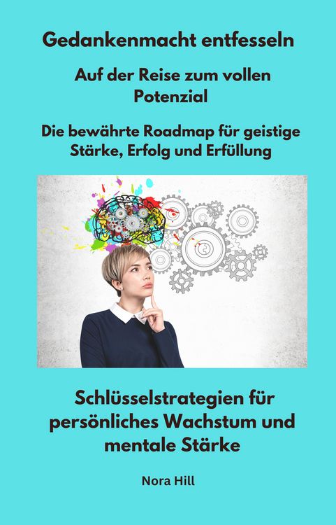 Produktbild: Gedankenmacht entfesseln - Auf der Reise zum vollen Potenzial - Die bew&auml;hrte Roadmap f&uuml;r geistige St&auml;rke, Erfolg und Erf&uuml;llung