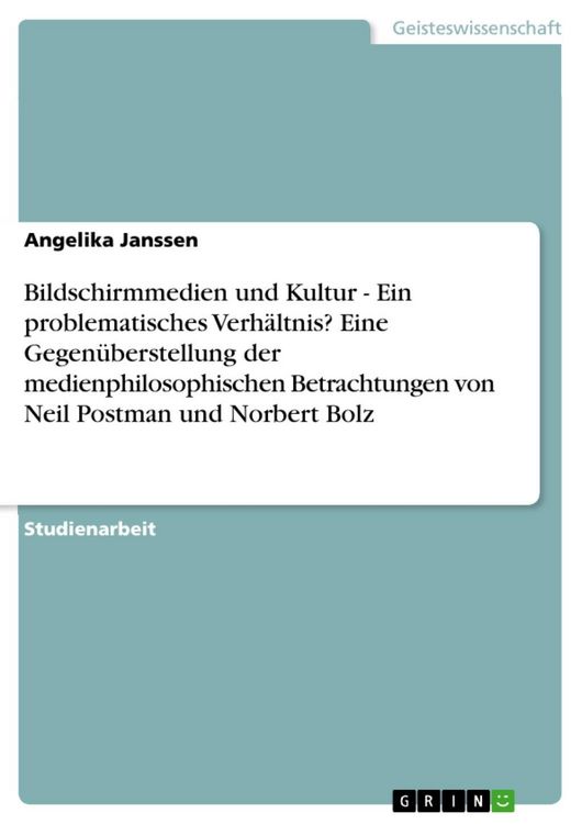 Produktbild: Bildschirmmedien und Kultur - Ein problematisches Verh&auml;ltnis? Eine Gegen&uuml;berstellung der medienphilosophischen Betrachtungen von Neil Postman und Norb