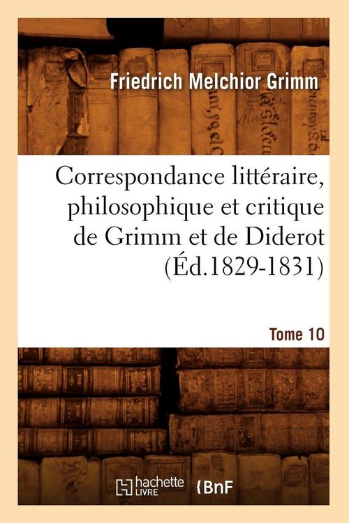 Produktbild: Correspondance litt&eacute;raire, philosophique et critique de Grimm et de Diderot.Tome 10 (&Eacute;d.1829-1831)