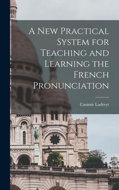 Produktbild: A New Practical System for Teaching and Learning the French Pronunciation