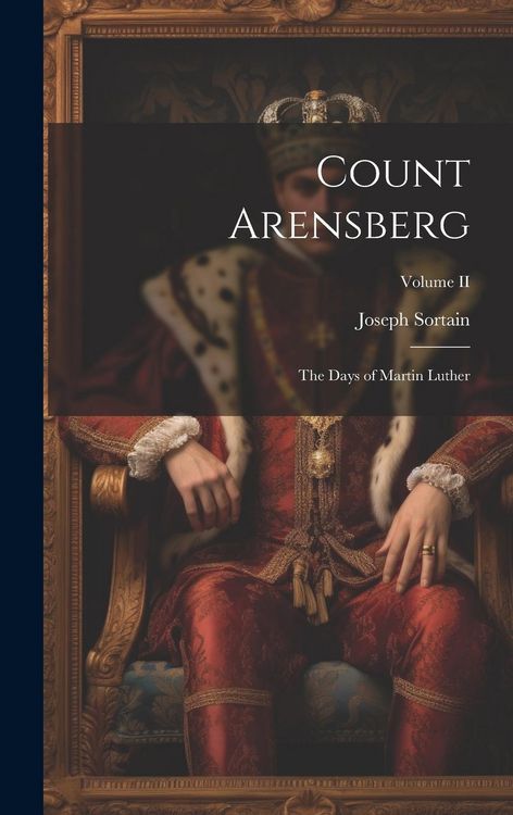Produktbild: Count Arensberg; The Days of Martin Luther; Volume II