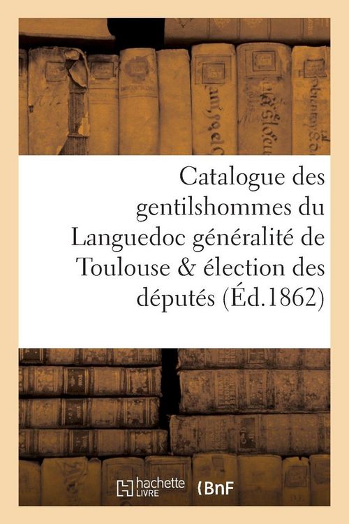 Produktbild: Catalogue des gentilshommes du Languedoc g&eacute;n&eacute;ralit&eacute; de Toulouse & &eacute;lection des d&eacute;put&eacute;s