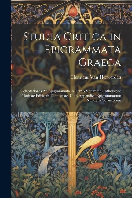 Produktbild: Studia Critica in Epigrammata Graeca: Adnotationes Ad Epigrammata in Tertio Volumine Anthologiae Palatinae Editionis Didotianae, Cum Appendice Epigram