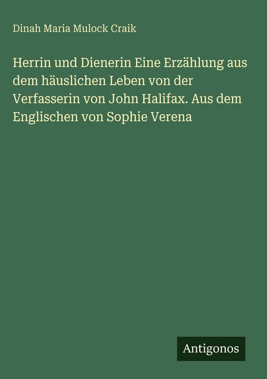 Produktbild: Herrin und Dienerin Eine Erz&auml;hlung aus dem h&auml;uslichen Leben von der Verfasserin von John Halifax. Aus dem Englischen von Sophie Verena