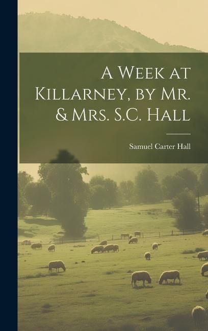 Produktbild: A Week at Killarney, by Mr. & Mrs. S.C. Hall