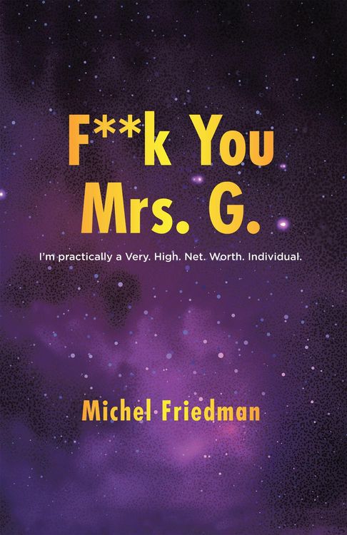 Produktbild: F**K You Mrs. G.: I'm practically a Very.High.Net.Worth.Individual.