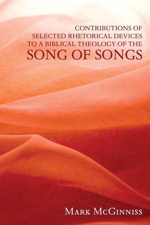 Produktbild: Contributions of Selected Rhetorical Devices to a Biblical Theology of The Song of Songs