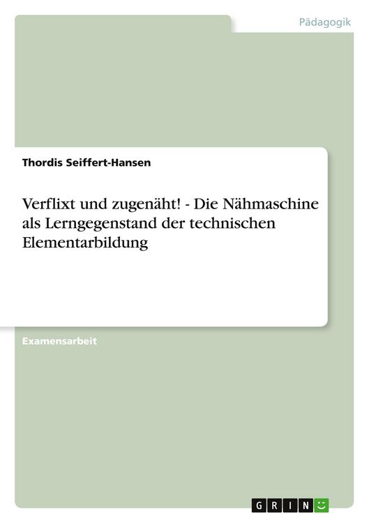Produktbild: Verflixt und zugen&auml;ht! - Die N&auml;hmaschine als Lerngegenstand der technischen Elementarbildung