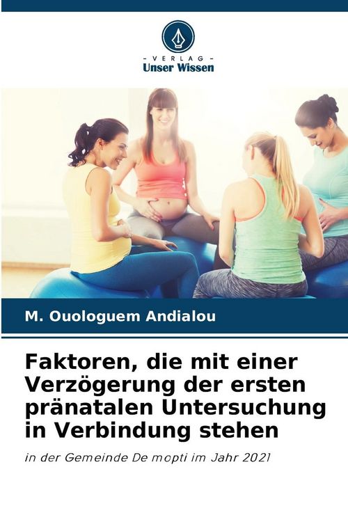 Produktbild: Faktoren, die mit einer Verz&ouml;gerung der ersten pr&auml;natalen Untersuchung in Verbindung stehen