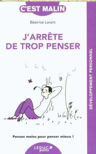 Produktbild: J'arr&ecirc;te de trop penser : pensez moins pour penser mieux !