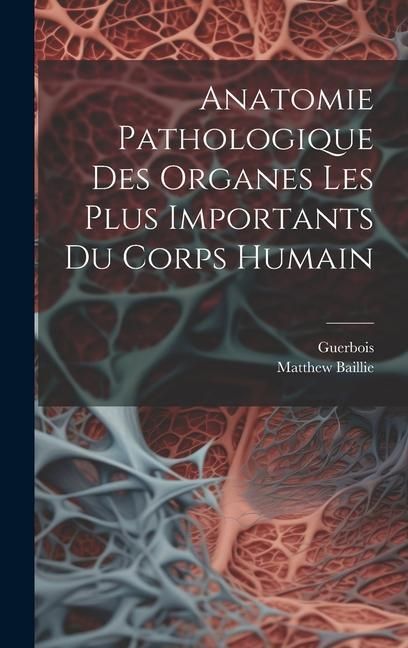 Produktbild: Anatomie Pathologique Des Organes Les Plus Importants Du Corps Humain