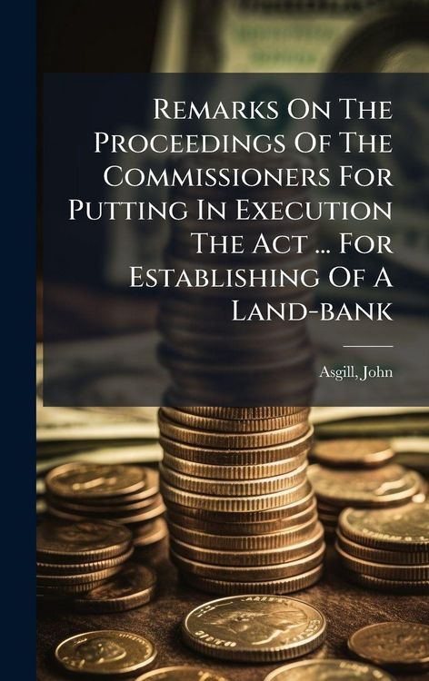 Produktbild: Remarks On The Proceedings Of The Commissioners For Putting In Execution The Act ... For Establishing Of A Land-bank