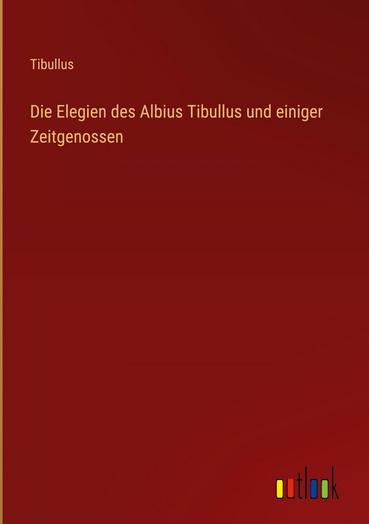 Produktbild: Die Elegien des Albius Tibullus und einiger Zeitgenossen