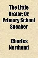 Produktbild: The Little Orator; Or, Primary School Speaker