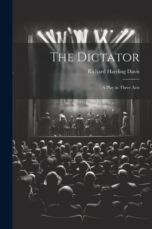 Produktbild: The Dictator: A Play in Three Acts