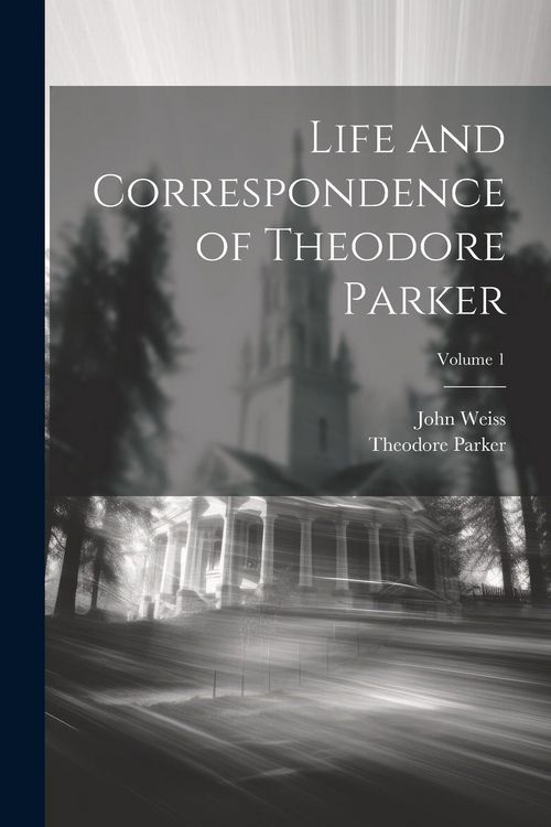 Produktbild: Life and Correspondence of Theodore Parker; Volume 1