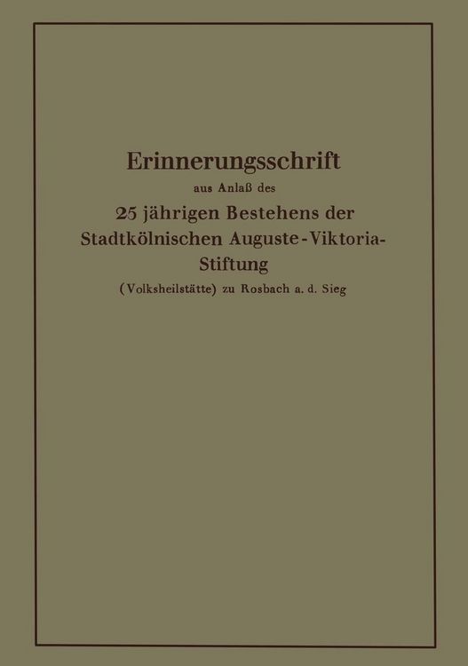Produktbild: Erinnerungsschrift aus Anla&szlig; des 25 j&auml;hrigen Bestehens der Stadtk&ouml;lnischen Auguste-Viktoria-Stiftung