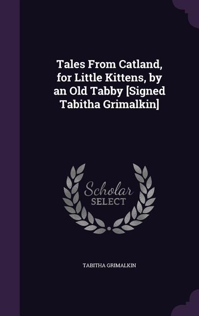 Produktbild: Tales From Catland, for Little Kittens, by an Old Tabby [Signed Tabitha Grimalkin]