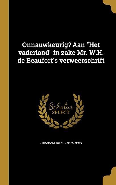 Produktbild: Onnauwkeurig? Aan "Het vaderland" in zake Mr. W.H. de Beaufort's verweerschrift