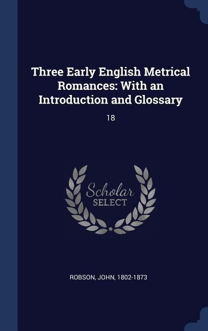 Produktbild: Three Early English Metrical Romances: With an Introduction and Glossary: 18