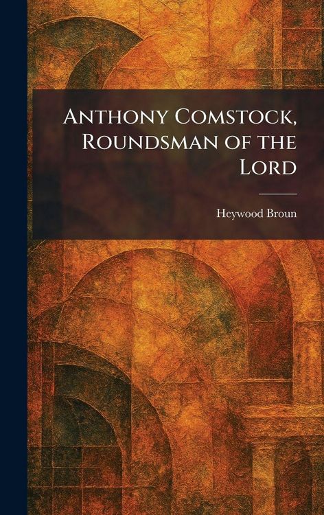 Produktbild: Anthony Comstock, Roundsman of the Lord