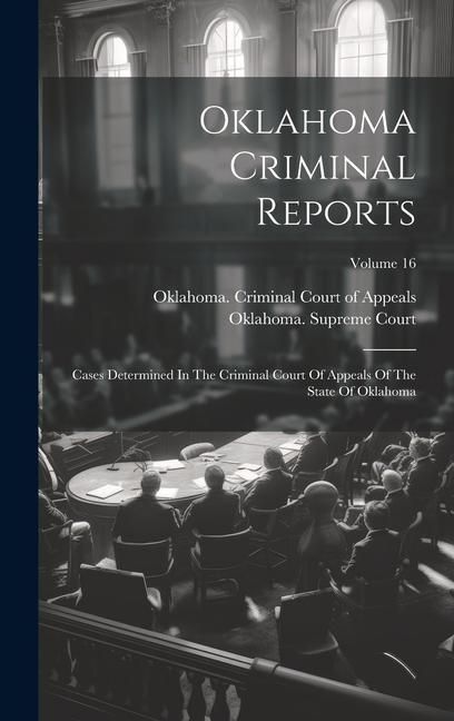 Produktbild: Oklahoma Criminal Reports: Cases Determined In The Criminal Court Of Appeals Of The State Of Oklahoma; Volume 16