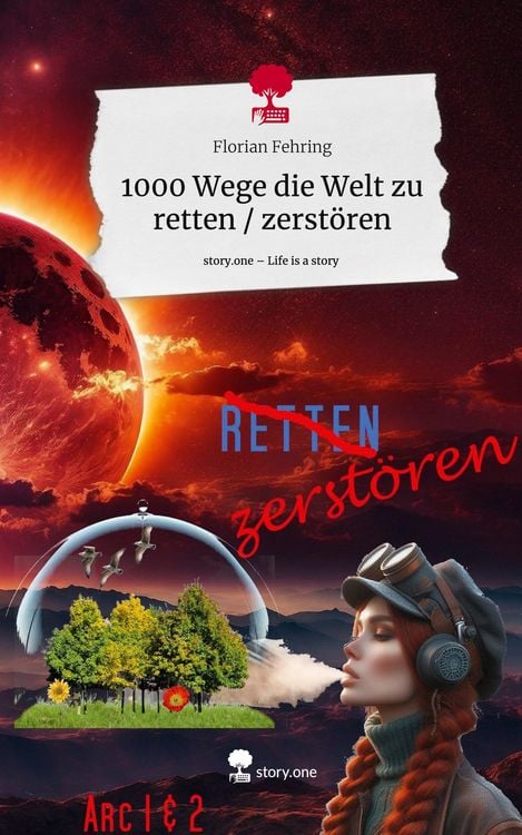 Produktbild: 1000 Wege die Welt zu retten / zerst&ouml;ren. Life is a Story - story.one