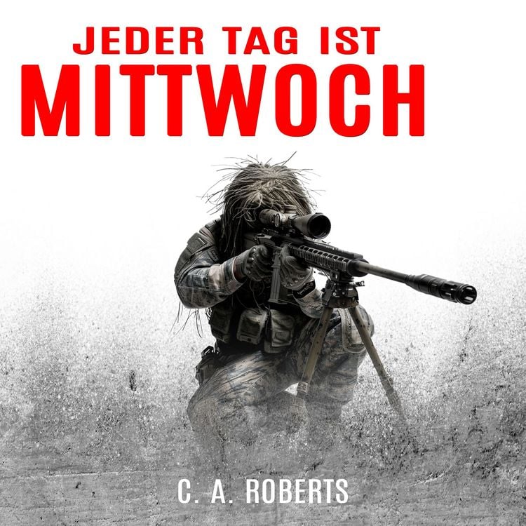 Produktbild: Jeder Tag ist Mittwoch: Ein kompakter Milit&auml;r-Thriller (Die Kris J&auml;ger Veteranen-Romane)
