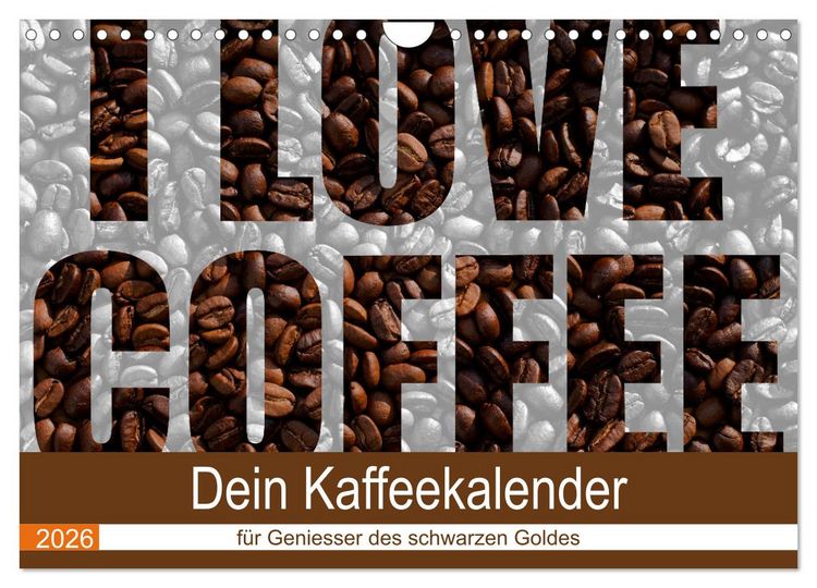 Produktbild: I Love Coffee - Dein Kaffeekalender f&uuml;r Geniesser des schwarzen Goldes (Wandkalender 2026 DIN A4 quer), CALVENDO Monatskalender