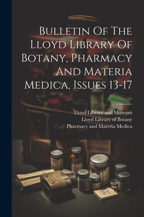 Produktbild: Bulletin Of The Lloyd Library Of Botany, Pharmacy And Materia Medica, Issues 13-17