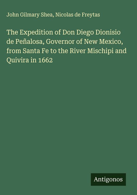 Produktbild: The Expedition of Don Diego Dionisio de Pe&ntilde;alosa, Governor of New Mexico, from Santa Fe to the River Mischipi and Quivira in 1662