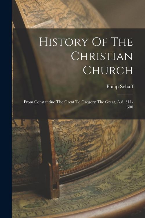 Produktbild: History Of The Christian Church: From Constantine The Great To Gregory The Great, A.d. 311-600