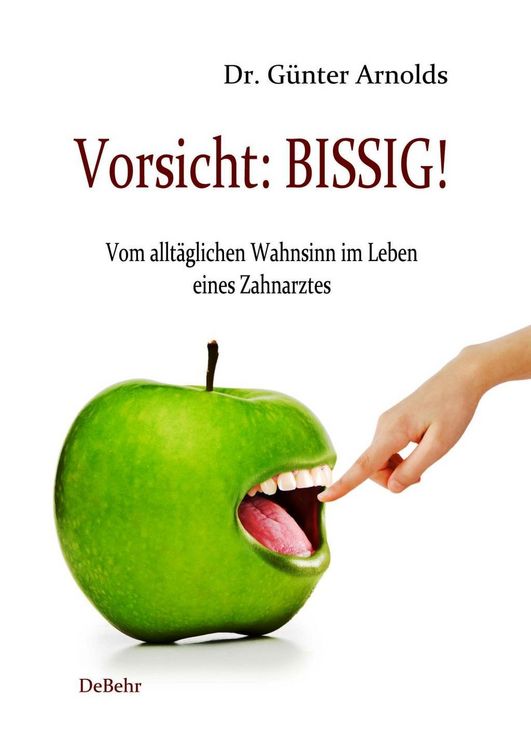 Produktbild: Vorsicht: BISSIG! Vom alltäglichen Wahnsinn im Leben eines Zahnarztes