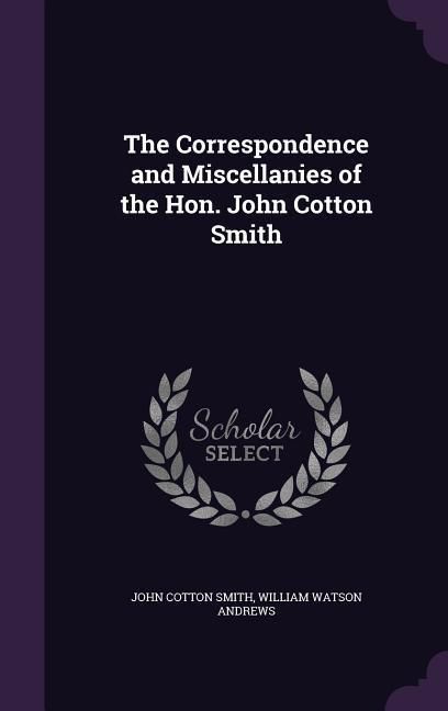 Produktbild: The Correspondence and Miscellanies of the Hon. John Cotton Smith