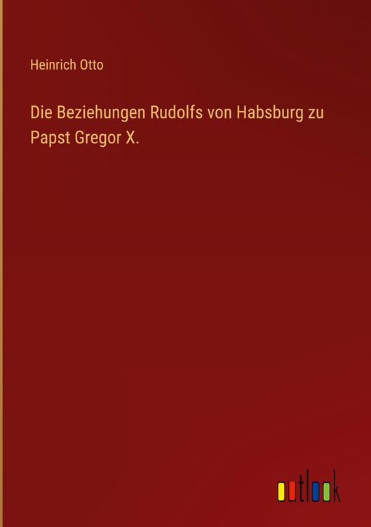 Produktbild: Die Beziehungen Rudolfs von Habsburg zu Papst Gregor X.