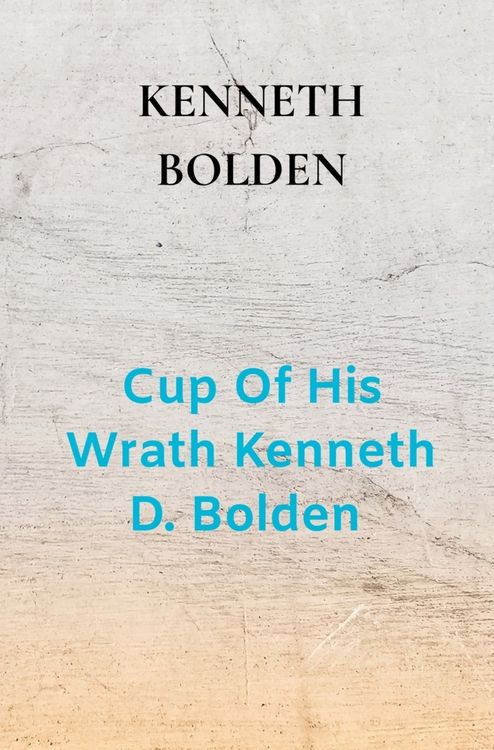 Produktbild: Cup Of His Wrath Kenneth D. Bolden