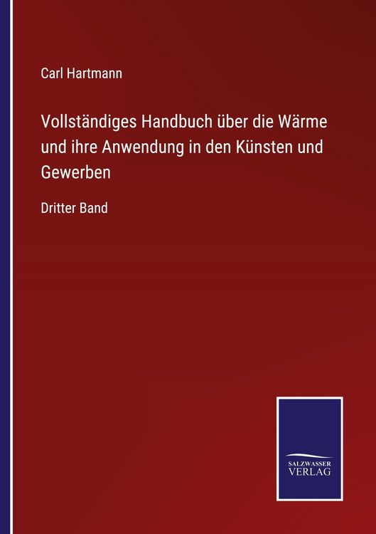 Produktbild: Vollst&auml;ndiges Handbuch &uuml;ber die W&auml;rme und ihre Anwendung in den K&uuml;nsten und Gewerben