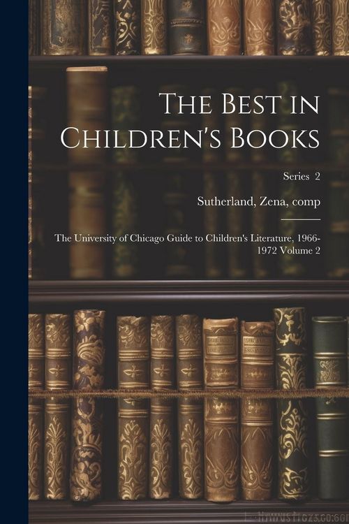Produktbild: The Best in Children's Books; the University of Chicago Guide to Children's Literature, 1966-1972 Volume 2; Series 2