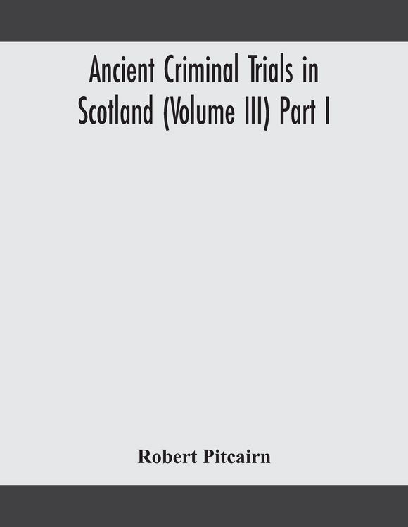 Produktbild: Ancient Criminal Trials In Scotland (Volume Iii) Part I