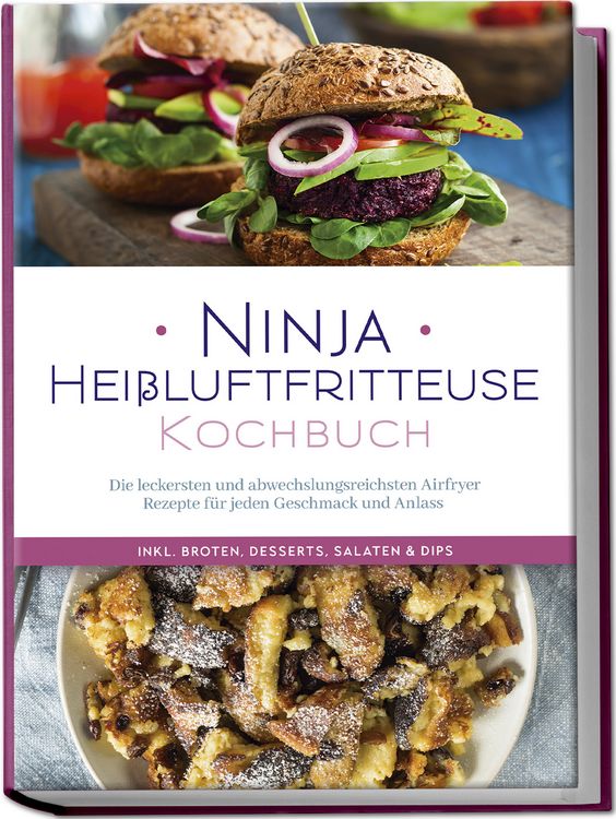 Produktbild: Ninja Hei&szlig;luftfritteuse Kochbuch: Die leckersten und abwechslungsreichsten Airfryer Rezepte f&uuml;r jeden Geschmack und Anlass - inkl. Broten, Desserts, Salaten & Dips