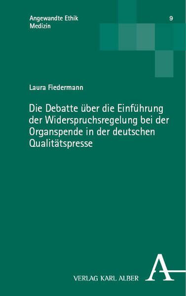 Produktbild: Die Debatte &uuml;ber die Einf&uuml;hrung der Widerspruchsregelung bei der Organspende in der deutschen Qualit&auml;tspresse