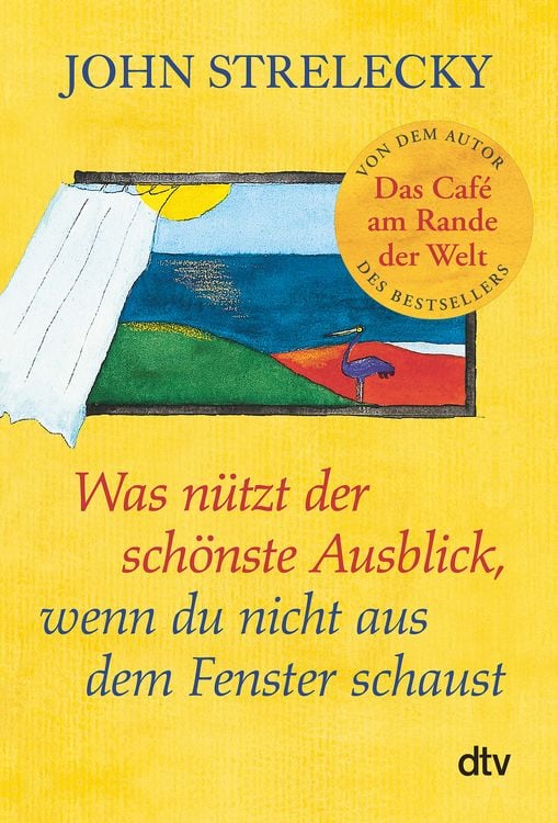 Bild vom Artikel Was nützt der schönste Ausblick, wenn du nicht aus dem Fenster schaust vom Autor John Strelecky